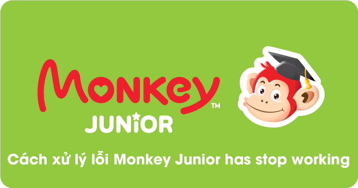 Sửa lỗi monkey junior has stopped working